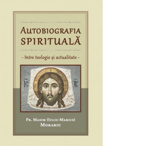 Autobiografia spirituala - intre teologie si actualitate