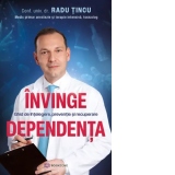 Invinge dependenta. Ghid de intelegere, preventie si recuperare