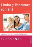 Limba si literatura romana. Caiet de lucru pe unitati de invatare pentru clasa a VI-a