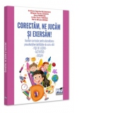 Corectam, ne jucam si exersam! Auxiliar curricular pentru dezvoltarea preachizitiilor/abilitatilor de scris-citit, fise de lucru, activitati, jocuri