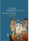 Istoria Romaniei. Atlas scolar ilustrat