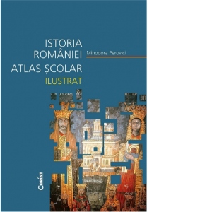 Istoria Romaniei. Atlas scolar ilustrat