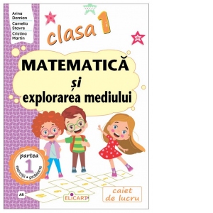 Matematica si explorarea mediului. Clasa I. Partea 1 (AR). Caiet de lucru