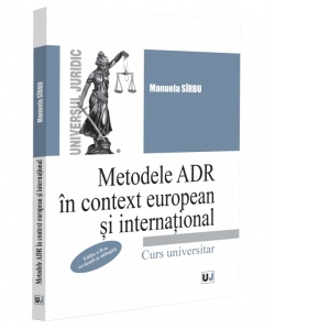 Metodele ADR in context european si international. Editia a II-a, revazuta si adaugita