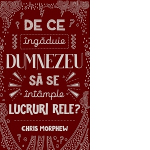 De ce ingaduie Dumnezeu sa se intample lucruri rele?