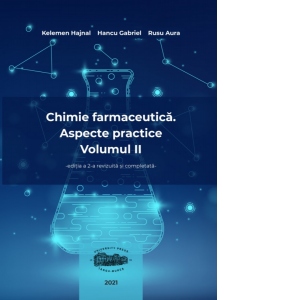 Chimie farmaceutica. Aspecte practice. Volumul II. Editia a 2-a, revizuita si completata