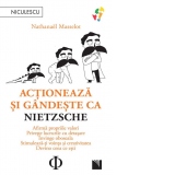 Actioneaza si gandeste ca Nietzsche. Afirma propriile valori, priveste lucrurile cu detasare, invinge oboseala, stimuleaza-ti vointa si creativitatea, devino ceea ce esti