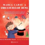 Marea carte a obiceiurilor bune. Povesti educative pentru copii si sfaturi esentiale pentru parinti