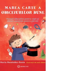 Marea carte a obiceiurilor bune. Povesti educative pentru copii si sfaturi esentiale pentru parinti