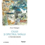 Ciulei si spectrul Tatalui. O psihobiografie