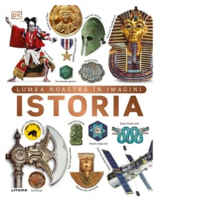 Istoria. Lumea noastra in imagini