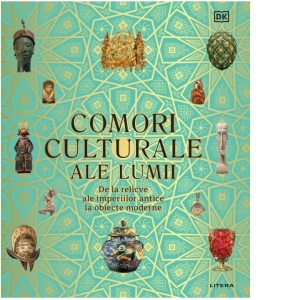 Comori culturale ale lumii. De la relicve ale imperiilor antice la obiecte moderne