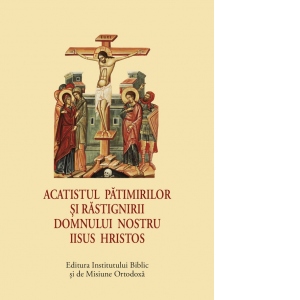 Acatistul Patimirilor si Rastignirii Domnului nostru Iisus Hristos (format mic)