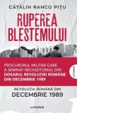 Ruperea Blestemului. Revolutia Romana din decembrie 1989 [Precomanda]