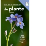 Mic determinator de plante. 158 specii usor de identificat