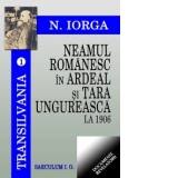 Neamul romanesc in Ardeal si Tara Ungureasca la 1906 (Transilvania, volumul 1)