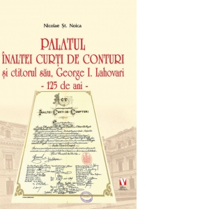 Palatul Inaltei Curti de Conturi si ctitorul sau, George I. Lahovari - 125 de ani