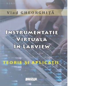 Instrumentatie virtuala in LabView. Teorie si aplicatii