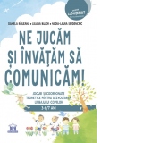 Ne jucam si invatam sa comunicam! Jocuri si coordonate teoretice pentru dezvoltarea limbajului copiilor