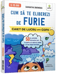 Cum sa te eliberezi de furie. Caiet de lucru pentru copii (6-10 ani)