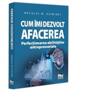 Cum imi dezvolt afacerea. Perfectionarea abilitatilor antreprenoriale