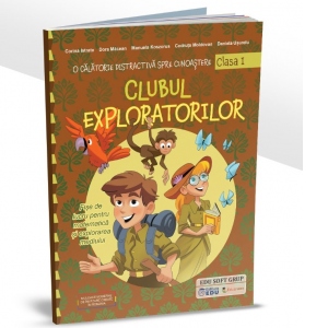 Clubul exploratorilor. O calatorie distractiva spre cunoastere. Fise de lucru pentru matematica si explorarea mediului, clasa I