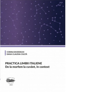 Practica limbii italiene. De la morfem la cuvant, in context. Volumul II