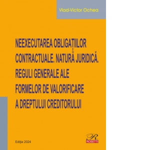 Neexecutarea obligatiilor contractuale. Natura juridica. Reguli generale ale formelor de valorificare a dreptului creditorului