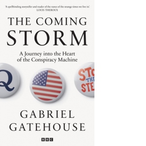 The Coming Storm : A Journey into the Heart of the Conspiracy Machine