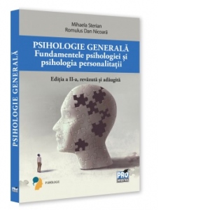 Psihologie generala. Fundamentele psihologiei si psihologie personalitatii. Ed. a II-a, revazuta si adaugita