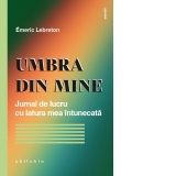 Umbra din mine. Jurnal de lucru cu latura mea intunecata