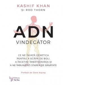 ADN vindecator. Ce ne invata genetica pentru a scapa de boli, a incetini imbatranirea si a ne imbunatati starea de sanatate