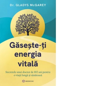 Gaseste-ti energia vitala. Secretele unui doctor de 102 ani pentru o viata lunga si sanatoasa