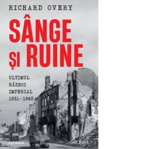 Sange si ruine. Ultimul razboi imperial 1931-1945