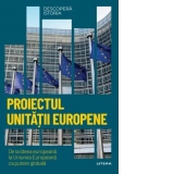 Descopera istoria. Volumul 38: Proiectul unitatii europene. De la ideea europeana la Uniunea Europeana ca putere globala