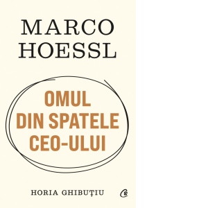 Marco Hoessl. Omul din spatele CEO-ului