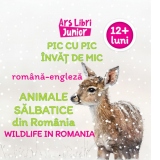 Pic cu pic invat de mic: Animale salbatice din Romania / Wildlife in Romania (Editie bilingva romana-engleza)