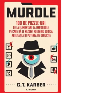 Murdle. 100 de puzzle-uri, de la elementare la imposibile, pe care sa le rezolvi folosind logica, abilitatile si puterea de deductie