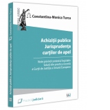 Achizitii publice. Jurisprudenta curtilor de apel. Note privind contextul legislativ. Solutii din practica recenta a Curtii de Justitie a Uniunii Europene