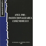 Anul 1948 - Institutionalizarea comunismului (Analele Sighet 6)