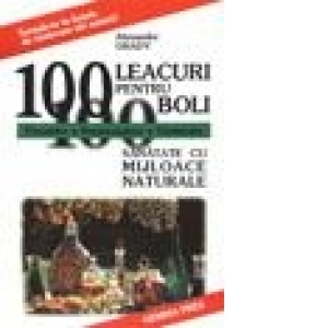 100 leacuri pentru 100 boli (increde-te in fortele de vindecare ale naturii)