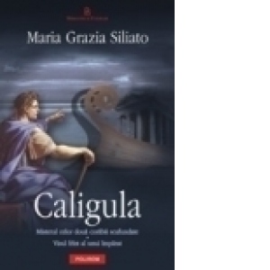 Caligula. Misterul celor doua corabii scufundate ? Visul frint al unui imparat