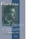 Carol al II-lea. Intre datorie si pasiune. Insemnari zilnice, vol. IV (1943-1945)