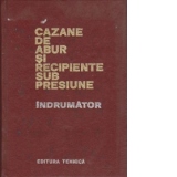 Cazane de abur si recipiente sub presiune - Indrumator