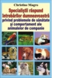 Specialistii raspund intrebarilor dumneavoastra privind problemele de sanatate si comportament ale animalelor de companie