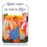 Lasati copiii sa vina la Mine - povestiri despre copiii martiri