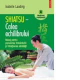 Shiatsu - Calea echilibrului. Masaj pentru prevenirea imbolnavirii si intretinerea sanatatii