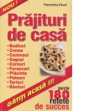 Prajituri de casa - peste 180 de retete de succes -