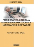 Proiectarea logica a sistemelor decizionale hardware si software. Aspecte de baza (CD)