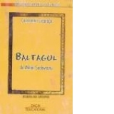 Baltagul, de Mihail Sadoveanu Cartea este scrisa de Constantin Ciopraga si cuprinde analiza literara, nu opera Baltagul de Mihail Sadoveanu